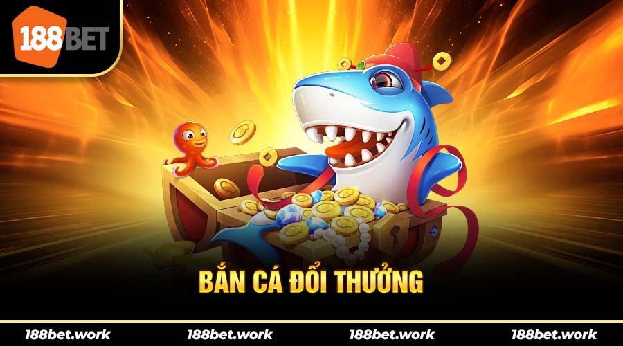 Bắn cá đổi thưởng 188bet