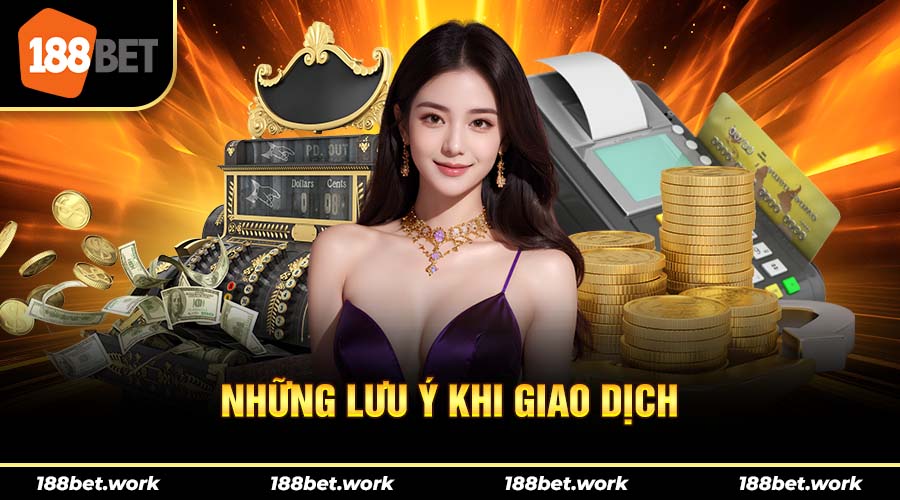 Những lưu ý mà người chơi cần chú ý khi giao dịch